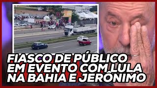 FIASCO DE PÚBLICO EM EVENTO COM LULA NA BAHIA E JERÔNIMO [upl. by Nahama797]