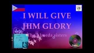 I WILL GIVE HIM GLORY  THE ALMEDA SISTERS  JMCIM Music Ministry [upl. by Mavra538]