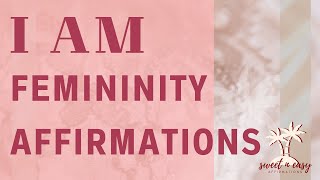 I AM Femininity  Feminine Affirmations [upl. by Cantone913]