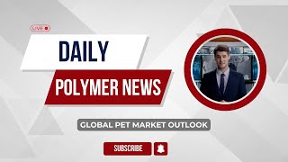 Polymer News  Global Polyethylene Terephthalate Market Outlook PET polymerprices [upl. by Anaytat]