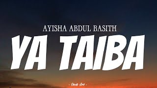 AYISHA ABDUL BASITH  Ya Taiba   Video Lirik [upl. by Bohun]