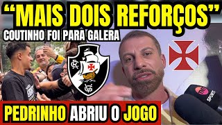 “MAIS DOIS REFORÇOS” PEDRINHO ABRE O JOGO PÓS APRESENTAÇÃO DO COUTINHO NO VASCO FOI PARA GALERA [upl. by Ramal]