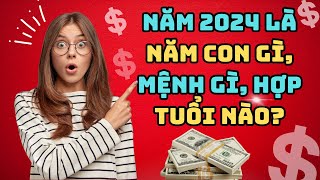 Năm 2024 là năm con gì mệnh gì hợp tuổi nào  Câu Nói Hay Ý Nghĩa [upl. by Irreg]