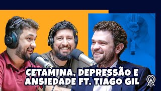 Cetamina depressão e ansiedade ft Tiago Gil [upl. by Flavian]