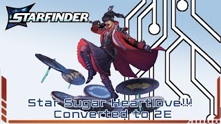 Starfinder 2E Conversion Star Sugar Heartlove Part 2 [upl. by Shirleen786]