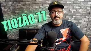 TIOZÃO 77  INTERROGANDO PODCAST 30 [upl. by Ecyal429]