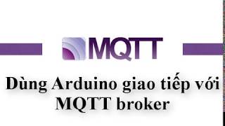 Giao tiếp Arduino với MQTT broker bằng thư viện PubSubClient [upl. by Zeuqirdor989]