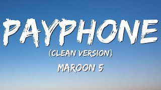 Maroon 5  Payphone LyricsClean Version No Rap quotNow baby dont hang up so I can tell youquot [upl. by Iveson]