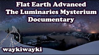 Flat Earth Advanced The Luminaries Mysterium Documentary Mirrored from Waykiwayki [upl. by Leakcim508]