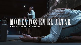 Cuanto Más Te Busco  MOMENTOS EN EL ALTAR  CENTRO VIDA [upl. by Hadley]