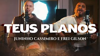 Juninho Cassimiro e Frei Gilson  Teus Planos Clipe Oficial [upl. by Caneghem]