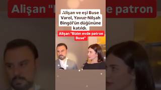 ALİŞAN VE EŞİ BUSE VAROL YAVUZ NİLŞAH DÜĞÜNÜNE KATILDI ALİŞAN BİZİM EVDE PATRON BUSE [upl. by Notnats744]