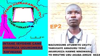 INTAHE YA NDAYIKUNDA JUSTIN EP2  ARATUBWIRA UKUNTU YARWAYE INDWARA YO MUMUTWE [upl. by Brigette]