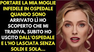 Ho scoperto il tradimento di mia moglie quando ha avuto un incidente e lho portata in ospedale [upl. by Auberta89]