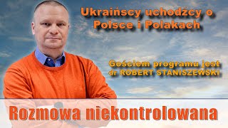 Ukraińcy o Polsce i Polakach Dr Robert Staniszewski w „Rozmowie Niekontrolowanej” [upl. by Moguel817]