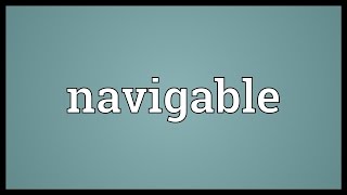 Navigable Meaning [upl. by Bernadene]