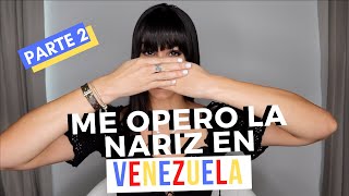 PARTE 2  ME OPERO LA NARIZ EN VENEZUELA🇻🇪😱  RINOPLASTIA EN VENEZUELA [upl. by Imogene]