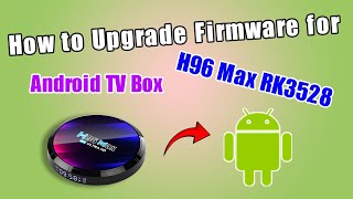 How to Upgrade Firmware for H96 Max RK3528 Android TV Box [upl. by Barcot]