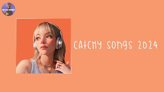 Catchy songs that everyone knows  Playlist 2024 [upl. by Acirdna]