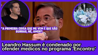 Leandro Hassum é condenado por debochar de médicas no Encontro [upl. by Yvad]