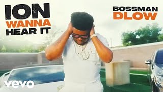 BossMan Dlow  ION WANNA HEAR IT [upl. by Ramin]