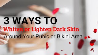 3 Easy Ways to Whiten or Lighten Dark Skin Around Your Pubic or Bikini Area [upl. by Eenram954]