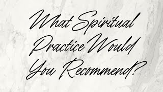 What Spiritual Practice Would You Recommend [upl. by Ellatnahc]