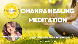 Chakra Healing Meditation  with Priyanka Shukla  Inner Journeys [upl. by Nitsirt]