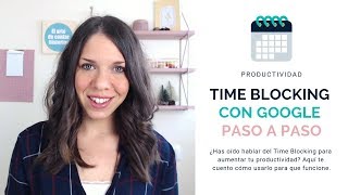 🗓 Time Blocking con Google Calendar para aumentar mi productividad QUÉ ES Y CÓMO LO USO [upl. by Herson]