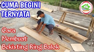 PROSES MEMBUAT BEKISTING RING BALOK TERNYATA MUDAH CUMA BEGINI [upl. by Hogarth]