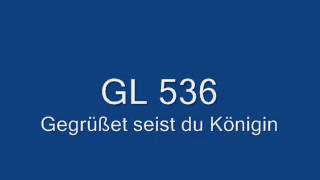 GL 536 Gegrüßet seist du Königin [upl. by Annyl786]