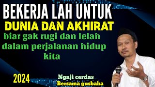 GUS BAHA  BEKERJA LAH SE AKAN HIDUP SELAMANYABERA MAL LAH TUK AKHIRAT MU SEAKAN KAU BESOK TIADA [upl. by Ayifas969]