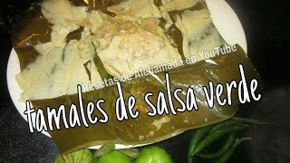 TAMALES DE SALSA VERDE EN HOJA DE PLÁTANO  ESTILO OAXAQUEÑOS [upl. by Ethbin686]