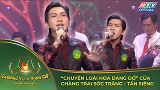 Chuông Vàng Vọng Cổ Tuyển chọn 4 “Chuyện loài hoa dang dở” của chàng trai Sóc Trăng  Tấn Siêng [upl. by Nnylirehs416]