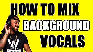 How to Mix Background Vocals 2022 [upl. by Hodess424]