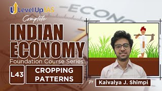 Cropping Patterns  Complete Indian Economy Series  Lecture  43 LevelUp IAS [upl. by Lumbye707]