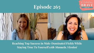 265 Reaching Top Success In Male Dominated Fields amp Staying True to Yourself with Manuela Nicolosi [upl. by Friedman367]