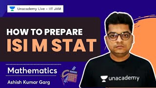 How to Prepare ISI M Stat  Mathematics  Ashish Garg  Unacademy Live [upl. by Goren521]