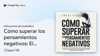 Cómo superar los pensamientos negativos El… de Chase Hill · Vista previa del audiolibro [upl. by Ojeitak]