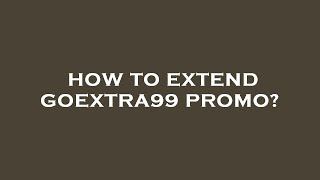 How to extend goextra99 promo [upl. by Sassan]