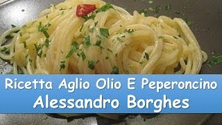 Ricetta  Aglio Olio e Peperoncino Alessandro Borghes [upl. by Otrebor]