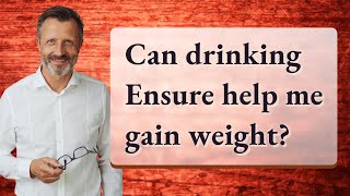 Can drinking Ensure help me gain weight [upl. by Yrellam]