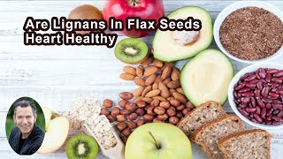 Are Lignans In Flax Seeds Heart Healthy [upl. by Valorie]