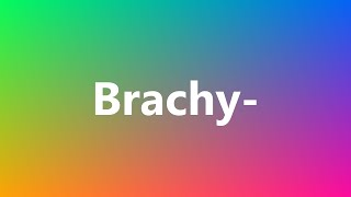 Brachy  Medical Definition and Pronunciation [upl. by Nurse]