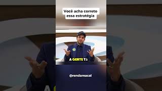 Você acha correto essa estratégia rendamacal [upl. by Luther932]