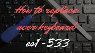 How To Replace Acer Keyboard ES1 533 [upl. by Polky859]