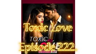 Toxic Love Episode222😘🥰💕🥰 [upl. by Venable]