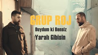 Grup Roj  Duydum ki Bensiz Yaralı Gibisin Official Video [upl. by Aniweta613]