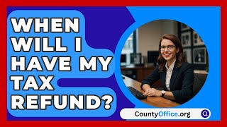 When Will I Have My Tax Refund  CountyOfficeorg [upl. by Cami335]