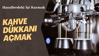 Kafe Açmak  Hayallerdeki İşi Kurmak  Bölüm 1 [upl. by Duffy]